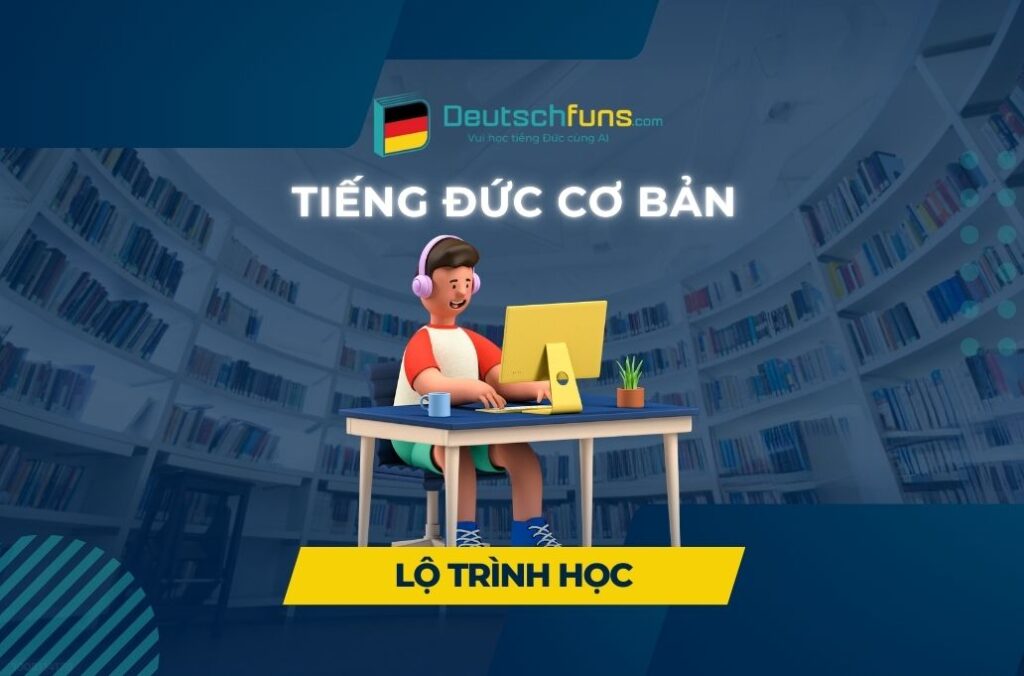 Lộ trình học tiếng Đức cơ bản cho người mới như thế nào?